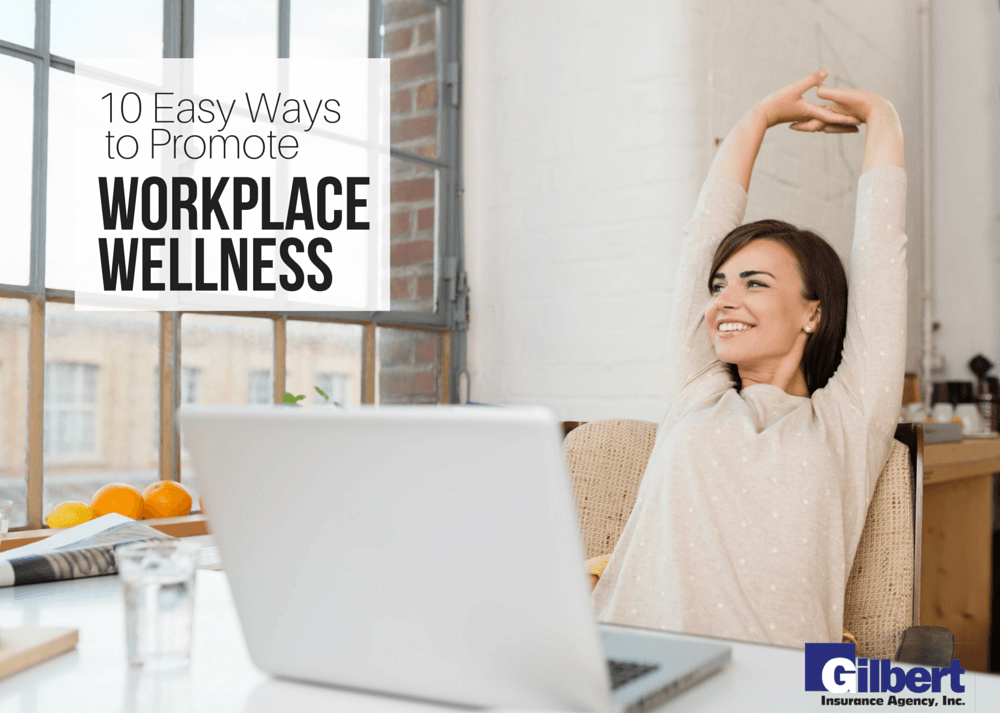 10 Easy Ways To Promote Workplace Wellness - Gilbert Insurance